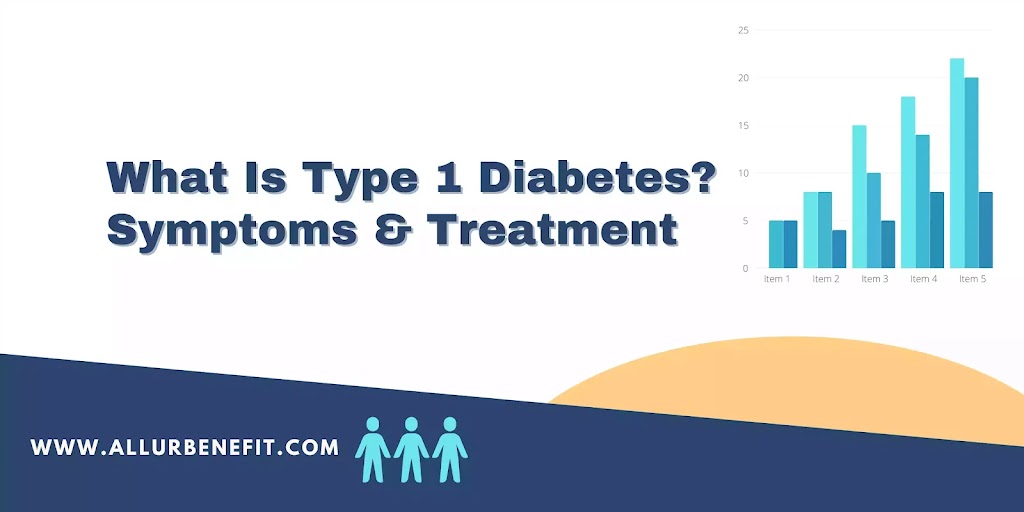 What Is Type 1 Diabetes & Symptoms Of Type 1 Diabetes?